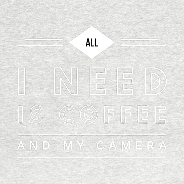 All I Need is Coffee and My Camera by JonHerrera